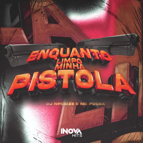 ENQUANTO LIMPO MINHA PISTOLA - MC Pogba ( DJ NpcSize )