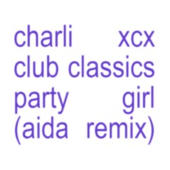 Charli xcx - Club Classics/Party Girl (Aida Remix)