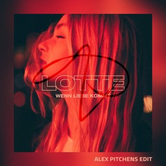 Lotte - Wenn Liebe Kommt (Alex Pitchens Edit)