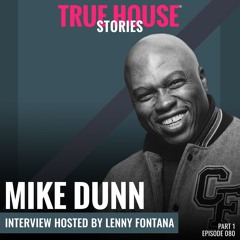 Mike Dunn interviewed by Lenny Fontana for True House Stories # 080 (Part 1)