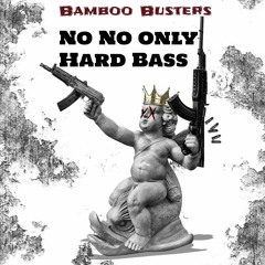 Bamboo Busters - Preview EP No No Only Hard Bass