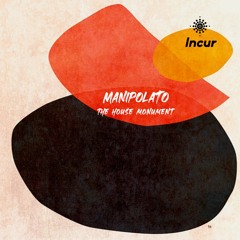 PREMIERE: Manipolato - The House Monument (Original Mix)[Incur]