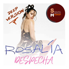 Rosalía - DESPECHÁ (SoulfulDeep Mashup)