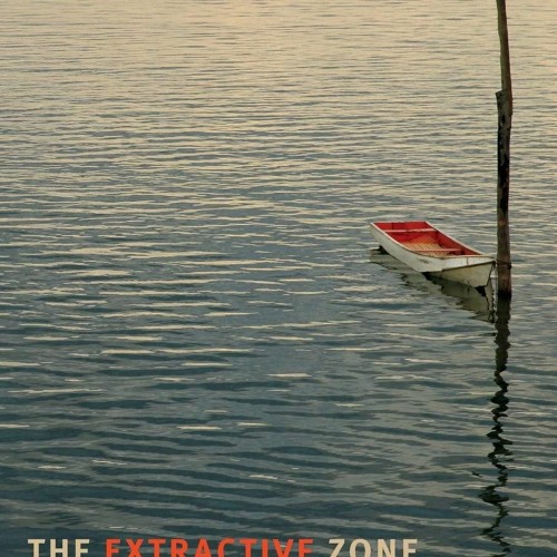 [PDF READ ONLINE] The Extractive Zone: Social Ecologies and Decolonial Perspecti