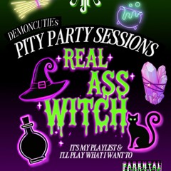 Pity Party Sessions - Real Ass Witch mixed by Demonxcutie || Aja