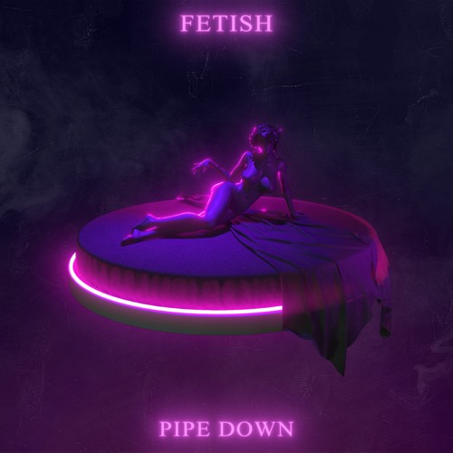 FETISH - Pipe Down