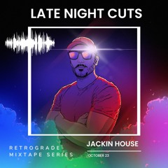 ⛽️ Retrograde - [Jackin House] - {October 23} - LATE NIGHT CUTS