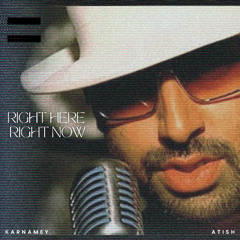 Right Here Right Now - Atish X Karnamey Edit (FREE DL)