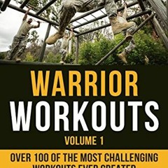 [ACCESS] [PDF EBOOK EPUB KINDLE] Warrior Workouts, Volume 1: Over 100 of the Most Cha