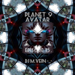 Somewhere In The Future Of Music - Planet 9 -_- Mix DJ M.VEIN ´´AVATAR´´ EPISÓDA 15 . -_-