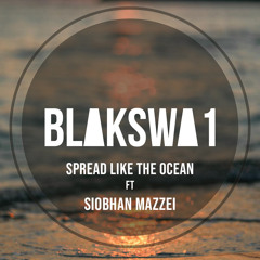 BLAKSWA1  - SPREAD LIKE THE OCEAN -FT Siobhan Mazzei