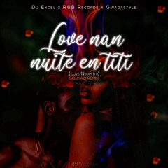 DJ EXCEL X R&B RECORDS X GWADASTYLE - LOVE NAN NUITE EN TITI (LOVE NWANTITI GOUYAD REMIX)