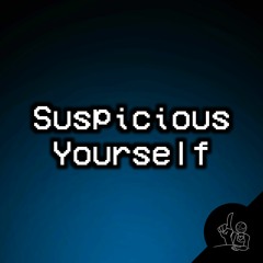 Suspicious Yourself