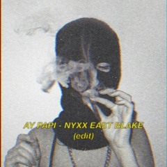 AY PAPI -EAST BLAKE & NYXX EDIT