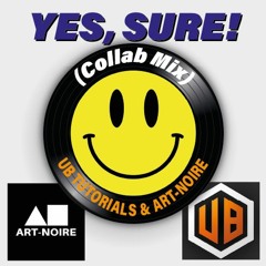 UB Tutorials & ART-NOIRE - Yes, Sure! (Collab Mix)