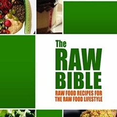 [GET] [PDF EBOOK EPUB KINDLE] The Raw Bible - Raw Food Recipes for the Raw Food Lifes