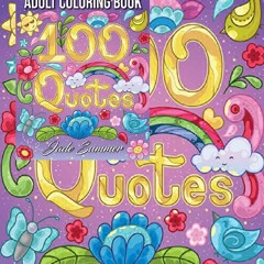 DOWNLOAD [EBOOK] 100 Quotes: An Adult Coloring Book with Inspirational Quotes for Motivation, Confi