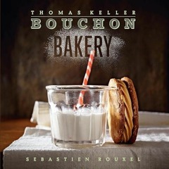 ✔Kindle⚡️ Bouchon Bakery (The Thomas Keller Library)