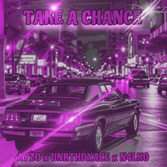 TAKE A CHANCE - AYZO, UNRTHDXACE & N4LKO