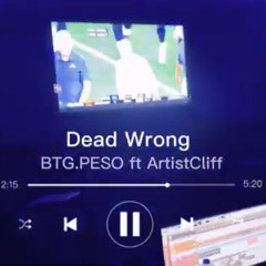 BTG Peso - Dead Wrong (feat. ArtistCliff)