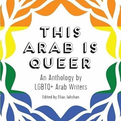 [PDF⚡READ❤ONLINE] This Arab Is Queer: An Anthology by LGBTQ+ Arab Writers