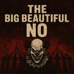 The Big Beautiful No