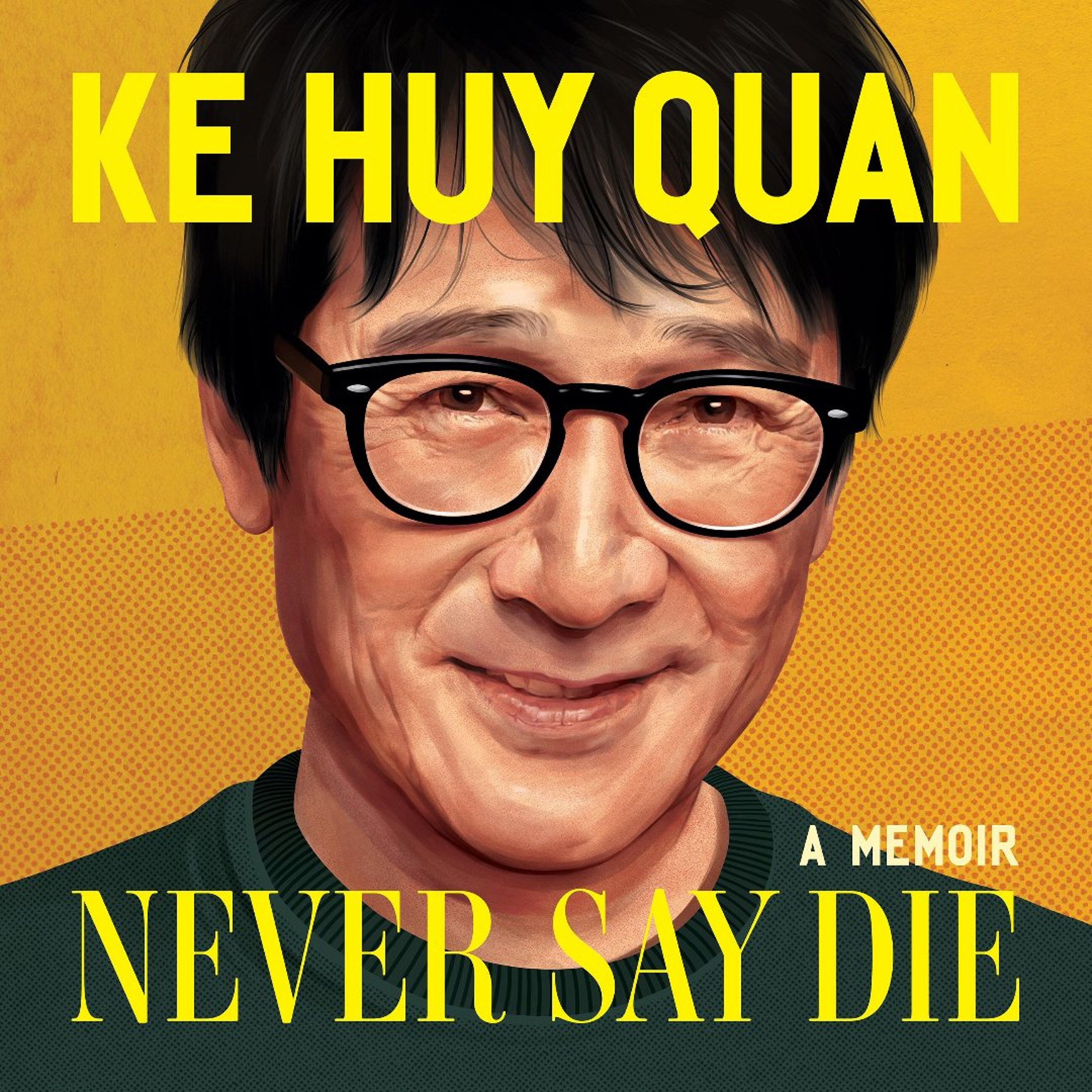 Never Say Die by Ke Huy Quan Read by Ke Huy Quan