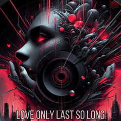 Love only last so long (Free Download)