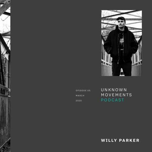 Unknown Movements podcast 05 - Willy Parker