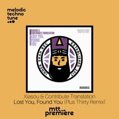 mtt PREMIERE : Xiasou & Contribute Translation - Lost You, Found You (Plus Thirty Remix)