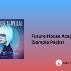 Future House Acapellas (Sample Packs) Download
