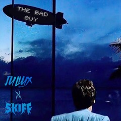 JULIUX X SKIFF - THE BAD GUY (FREE DL)