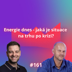 #161 Energie dnes — jaká je situace na trhu po krizi? [Pavel Morávek]