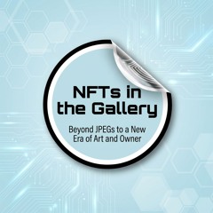 NFTs_in_the_Gallery__Beyond_JPEGs_to_a_New_Era_of_Art_and_Owner