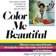 [PDF Download] Color Me Beautiful: Discover Your Natural Beauty Through the Colors That Make Yo