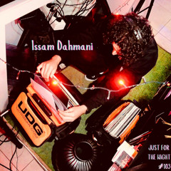 Just For The Night #103 - Issam Dahmani
