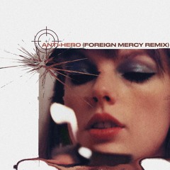 TAYLOR SWIFT - ANTI-HERO (FOREIGN MERCY REMIX)