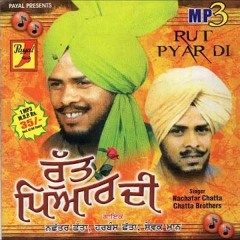 Rut Pyar Di (saun da mahina) - singer -; Nachattar Chatta