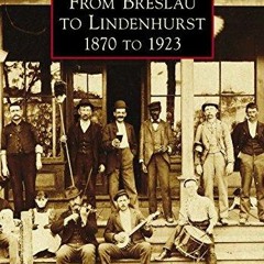 $PDF$/READ/DOWNLOAD From Breslau to Lindenhurst: 1870 to 1923 (Images of America