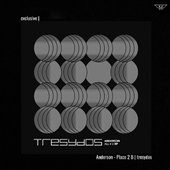 exclusive | Anderson - Place 2 B | tresydos