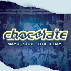 Chocolate | DTX B·day | Mayo 2008 (PARTE 1)