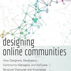 get [PDF] Designing Online Communities: How Designers, Developers, Community Managers, and Soft