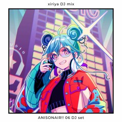 [MIX] xiriya - ANISONAIR!! 06 (23/03/11) DJ set in 秋葉原MOGRA