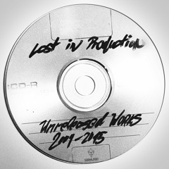 Lost in Production | Selected Unreleased Tracks (2009 - 2015)
