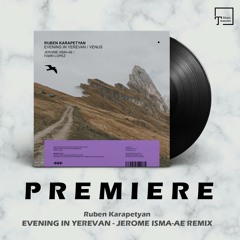 PREMIERE: Ruben Karapetyan - Evening In Yerevan (Jerome Isma-Ae Remix) [MANGO ALLEY]
