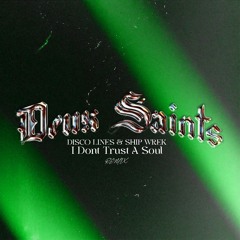 Disco Lines & Ship Wrek - I Don't Trust A Soul (DEUX SAINTS Remix)