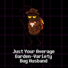 Just Your Average Garden-Variety Bug Husband