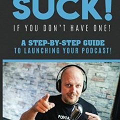 READ EPUB KINDLE PDF EBOOK Podcasts SUCK!: (if you don't have one) by  Sebastian Rusk