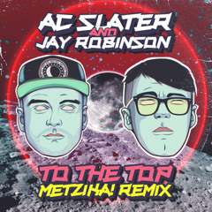 Ac Slater & Jay Robinson - To the Top (Metzika! Remix)(Click "Buy" for Freedownload )✅📥