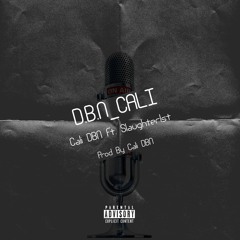 DBN Cali - Cali DBN ft Slaughter1st (Prod By Cali DBN)